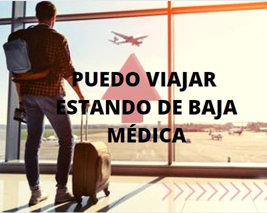 STSYS INFORMA: ¿ PUEDO VIAJAR ESTANDO DE BAJA MÉDICA? PUEDO VIAJAR ESTANDO DE BAJA MÉDICA