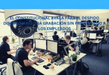 EL CONSTITUCIONAL AVALA PARA EL DESPIDO DISCIPLINARIO UNA GRABACIÓN SIN PREVIO AVISO A LOS EMPLEADOS EL CONSTITUCIONAL AVALA PARA EL DESPIDO DISCIPLINARIO UNA GRABACIÓN SIN PREVIO AVISO A LOS EMPLEADOS