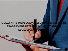 QUEJA ANTE INSPECCIÓN Y ESCRITO A MINISTRA DE TRABAJO POR RETRASO INJUSTIFICADO EN RESOLUCIÓN DE DENUNCIA QUEJA ANTE INSPECCIÓN Y ESCRITO A MINISTRA DE TRABAJO POR RETRASO INJUSTIFICADO EN RESOLUCIÓN DE DENUNCIA