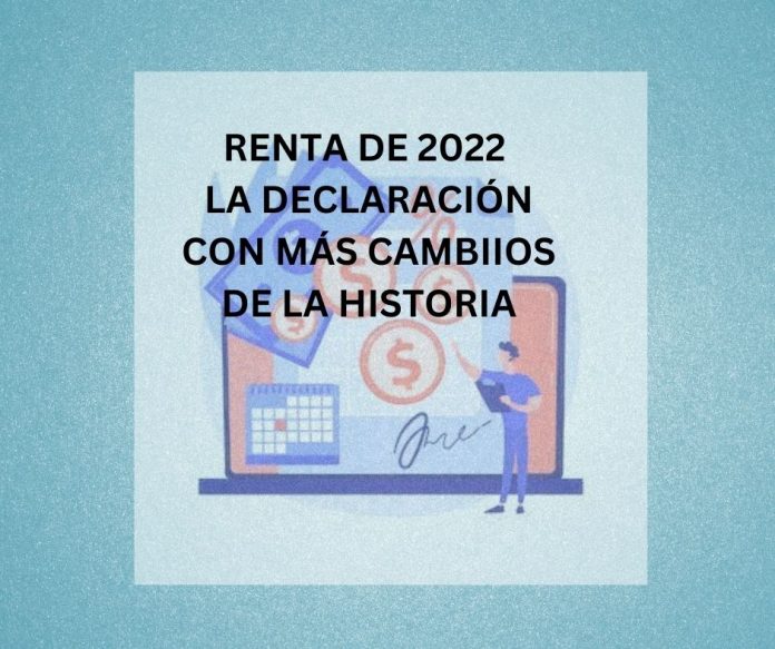 RENTA DE 2022 LA DECLARACIÓN CON MÁS CAMBIIOS DE LA HISTORIA