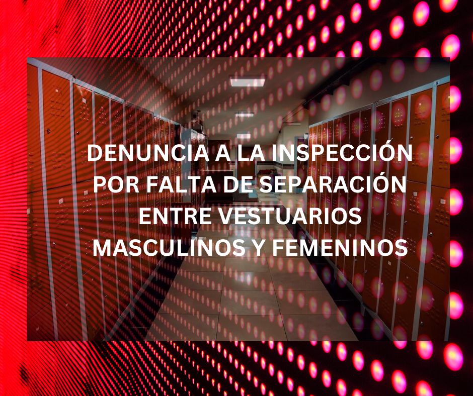 DENUNCIA A LA INSPECCIÓN POR FALTA DE SEPARACIÓN ENTRE VESTUARIOS MASCULINOS Y FEMENINOS