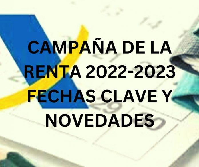 CAMPAÑA DE LA RENTA 2022-2023 FECHAS CLAVE Y NOVEDADES