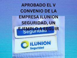 APROBADO EL V CONVENIO DE LA EMPRESA ILUNION SEGURIDAD, UN EJEMPLO A SEGUIR CONVENIO DE LA EMPRESA ILUNION SEGURIDAD
