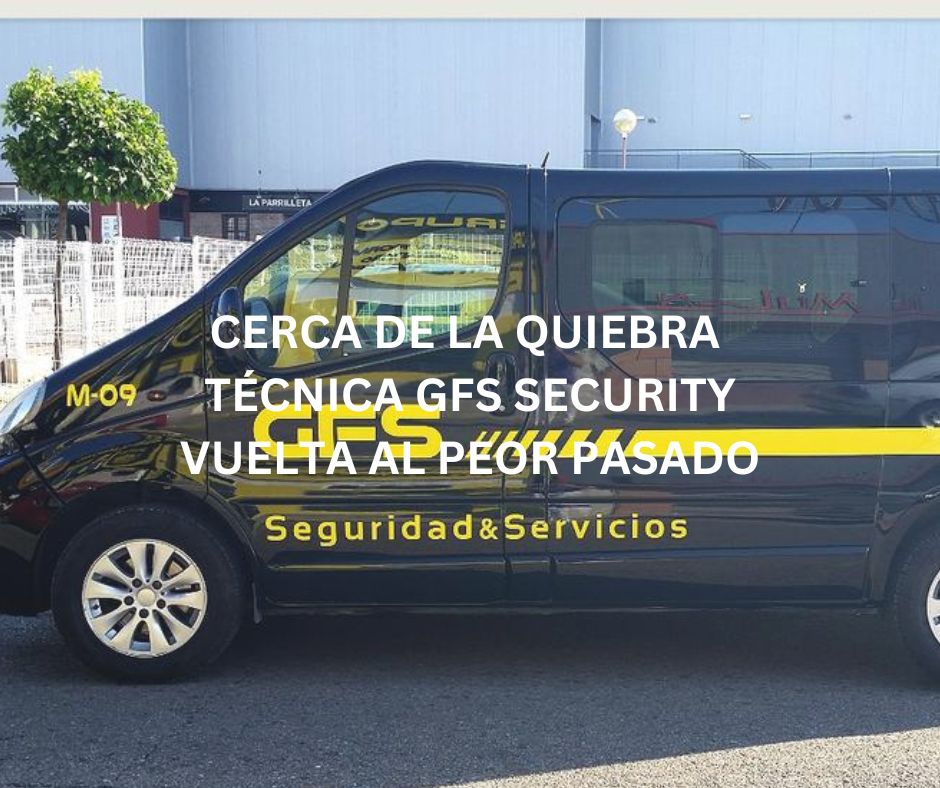 CERCA DE LA QUIEBRA TÉCNICA GFS SECURITY