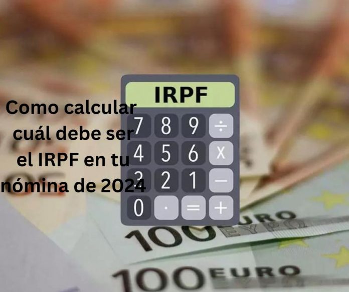 Como calcular cuál debe ser el IRPF en tu nómina de 2024