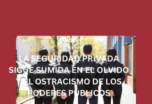 LA SEGURIDAD PRIVADA SIGUE SUMIDA EN EL OLVIDO Y EL OSTRACISMO DE LOS PODERES PÚBLICOS LA SEGURIDAD PRIVADA SIGUE SUMIDA EN EL OLVIDO Y EL OSTRACISMO DE LOS PODERES PÚBLICOS
