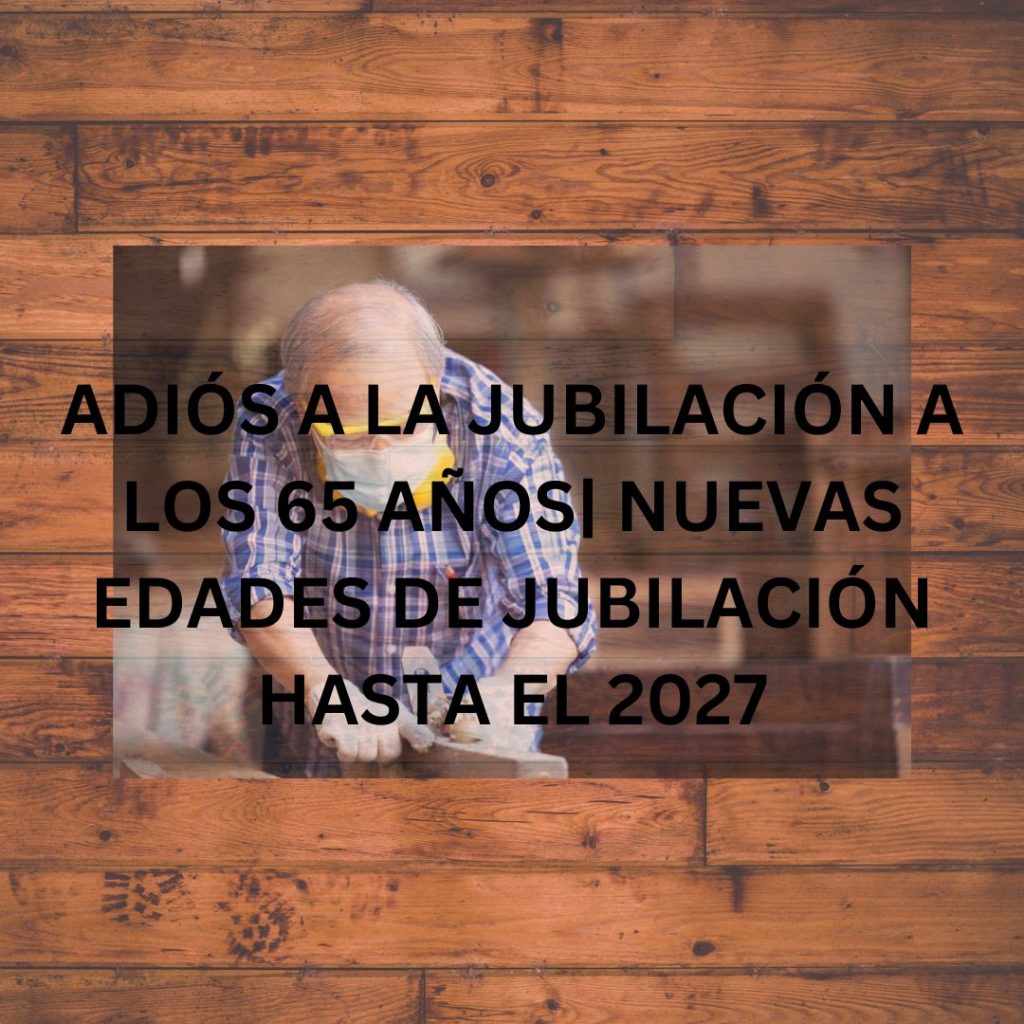 ADIÓS A LA JUBILACIÓN A LOS 65 AÑOS