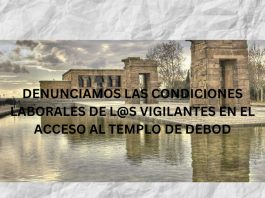 DENUNCIAMOS LAS CONDICIONES LABORALES DE L@S VIGILANTES EN EL ACCESO AL TEMPLO DE DEBOD DENUNCIAMOS LAS CONDICIONES LABORALES DE L@S VIGILANTES EN EL ACCESO AL TEMPLO DE DEBOD