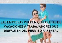 LAS EMPRESAS PUEDEN QUITAR DÍAS DE VACACIONES A TRABAJADORES QUE DISFRUTEN DEL PERMISO PARENTAL LAS EMPRESAS PUEDEN QUITAR DÍAS DE VACACIONES A TRABAJADORES QUE DISFRUTEN DEL PERMISO PARENTAL