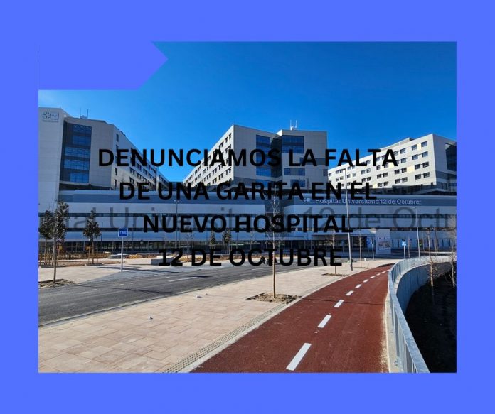 DENUNCIAMOS LA FALTA DE UNA GARITA EN EL NUEVO HOSPITAL 12 DE OCTUBRE DENUNCIAMOS LA FALTA DE UNA GARITA EN EL NUEVO HOSPITAL 12 DE OCTUBRE