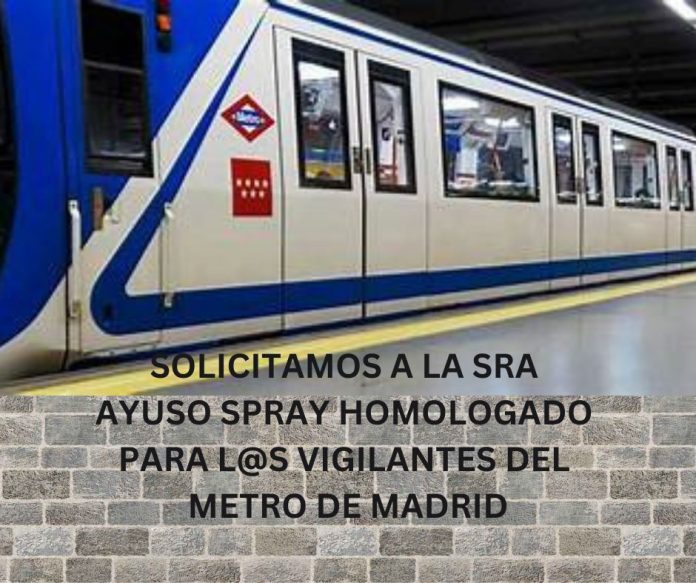SOLICITAMOS A LA SRA AYUSO SPRAY HOMOLOGADO PARA L@S VIGILANTES DEL METRO DE MADRID SOLICITAMOS A LA SRA AYUSO SPRAY HOMOLOGADO PARA L@S VIGILANTES DEL METRO DE MADRID