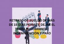 RETRASO DE SUELDO DE MÁS DE 15 DÍAS PERMITE DEJAR EL TRABAJO COBRANDO INDEMNIZACIÓN Y PARO RETRASO DE SUELDO DE MÁS DE 15 DÍAS PERMITE DEJAR EL TRABAJO COBRANDO INDEMNIZACIÓN Y PARO