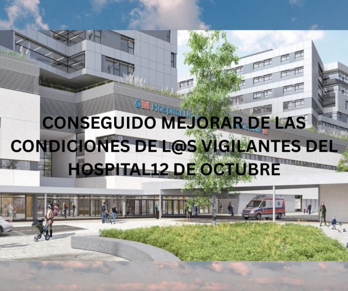 CONSEGUIDO MEJORAR DE LAS CONDICIONES DE L@S VIGILANTES DEL HOSPITAL12 DE OCTUBRE