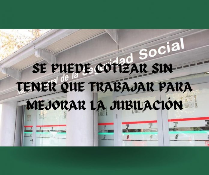 SE PUEDE COTIZAR SIN TENER QUE TRABAJAR PARA MEJORAR LA JUBILACIÓN SE PUEDE COTIZAR SIN TENER QUE TRABAJAR PARA MEJORAR LA JUBILACIÓN