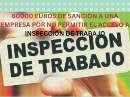 60000 EUROS DE SANCIÓN A UNA EMPRESA POR NO PERMITIR EL ACCESO A INSPECCIÓN DE TRABAJO 60000 EUROS DE SANCIÓN A UNA EMPRESA POR NO PERMITIR EL ACCESO A INSPECCIÓN DE TRABAJO