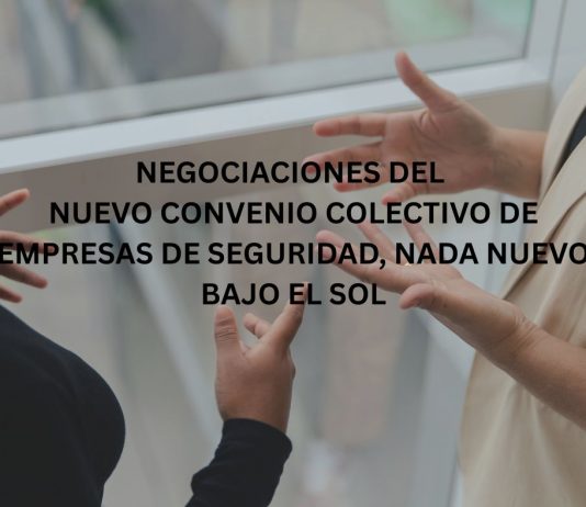 NEGOCIACIONES DEL NUEVO CONVENIO COLECTIVO DE EMPRESAS DE SEGURIDAD, NADA NUEVO BAJO EL SOL NEGOCIACIONES DEL NUEVO CONVENIO COLECTIVO DE EMPRESAS DE SEGURIDAD