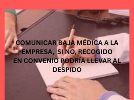 COMUNICAR BAJA MÉDICA A LA EMPRESA, SI NO, RECOGIDO EN CONVENIO PODRÍA LLEVAR AL DESPIDO COMUNICAR BAJA MÉDICA A LA EMPRESA, SI NO, RECOGIDO EN CONVENIO PODRÍA LLEVAR AL DESPIDO