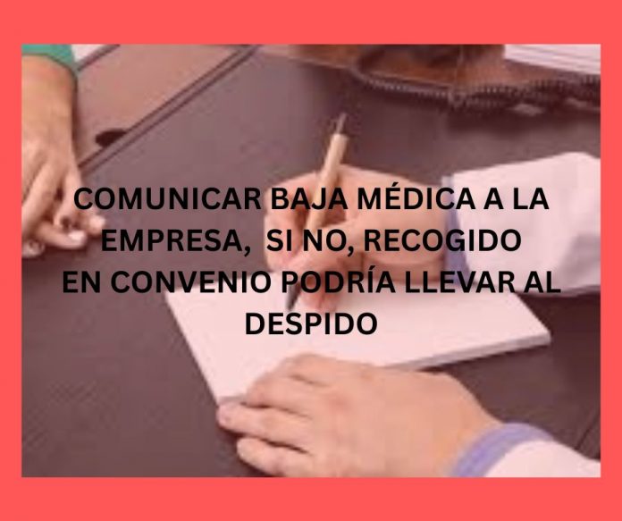 COMUNICAR BAJA MÉDICA A LA EMPRESA, SI NO, RECOGIDO EN CONVENIO PODRÍA LLEVAR AL DESPIDO