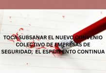 TOCA SUBSANAR EL NUEVO CONVENIO COLECTIVO DE EMPRESAS DE SEGURIDAD, EL ESPERPENTO CONTINUA
