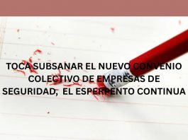 TOCA SUBSANAR EL NUEVO CONVENIO COLECTIVO DE EMPRESAS DE SEGURIDAD, EL ESPERPENTO CONTINUA