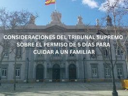 CONSIDERACIONES DEL TRIBUNAL SUPREMO SOBRE EL PERMISO DE 5 DÍAS PARA CUIDAR A UN FAMILIAR CONSIDERACIONES DEL TRIBUNAL SUPREMO SOBRE EL PERMISO DE 5 DÍAS PARA CUIDAR A UN FAMILIAR