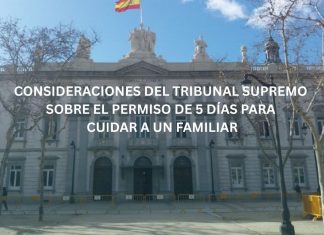 CONSIDERACIONES DEL TRIBUNAL SUPREMO SOBRE EL PERMISO DE 5 DÍAS PARA CUIDAR A UN FAMILIAR CONSIDERACIONES DEL TRIBUNAL SUPREMO SOBRE EL PERMISO DE 5 DÍAS PARA CUIDAR A UN FAMILIAR