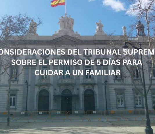 CONSIDERACIONES DEL TRIBUNAL SUPREMO SOBRE EL PERMISO DE 5 DÍAS PARA CUIDAR A UN FAMILIAR CONSIDERACIONES DEL TRIBUNAL SUPREMO SOBRE EL PERMISO DE 5 DÍAS PARA CUIDAR A UN FAMILIAR