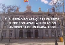 EL SUPREMO ACLARA QUE LA EMPRESA PUEDE RECHAZAR LA JUBILACIÓN ANTICIPADA DE UN TRABAJADOR EL SUPREMO ACLARA QUE LA EMPRESA PUEDE RECHAZAR LA JUBILACIÓN ANTICIPADA DE UN TRABAJADOR