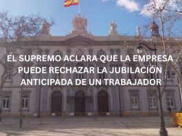EL SUPREMO ACLARA QUE LA EMPRESA PUEDE RECHAZAR LA JUBILACIÓN ANTICIPADA DE UN TRABAJADOR EL SUPREMO ACLARA QUE LA EMPRESA PUEDE RECHAZAR LA JUBILACIÓN ANTICIPADA DE UN TRABAJADOR