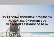 LEY LABORAL CONFIRMA: DESPIDO SIN INDEMNIZACIÓN POR IRSE DE VACACIONES ESTANDO DE BAJA LEY LABORAL CONFIRMA: DESPIDO SIN INDEMNIZACIÓN POR IRSE DE VACACIONES ESTANDO DE BAJA