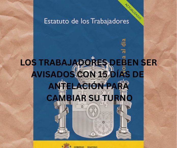 LOS TRABAJADORES DEBEN SER AVISADOS CON 15 DÍAS DE ANTELACIÓN PARA CAMBIAR SU TURNO