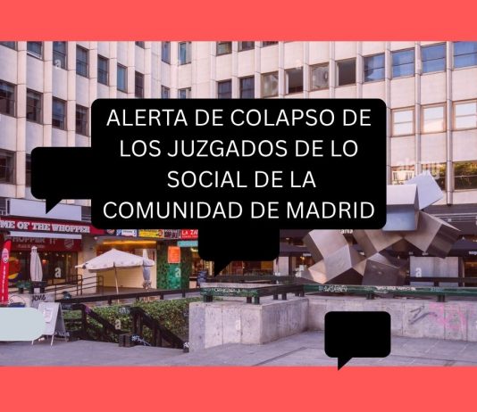 ALERTA DE COLAPSO DE LOS JUZGADOS DE LO SOCIAL DE LA COMUNIDAD DE MADRID ALERTA DE COLAPSO DE LOS JUZGADOS DE LO SOCIAL DE LA COMUNIDAD DE MADRID