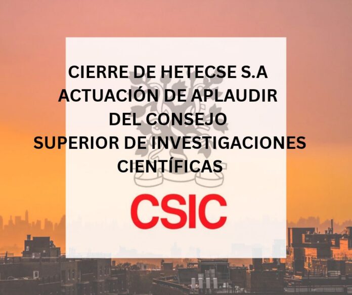 CIERRE DE HETECSE S.A - ACTUACIÓN DE APLAUDIR DEL CONSEJO SUPERIOR DE INVESTIGACIONES CIENTÍFICAS CIERRE DE HETECSE S.A - ACTUACIÓN DE APLAUDIR DEL CONSEJO SUPERIOR DE INVESTIGACIONES CIENTÍFICAS