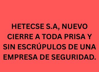 HETECSE S.A, NUEVO CIERRE A TODA PRISA Y SIN ESCRÚPULOS DE UNA EMPRESA DE SEGURIDAD. HETECSE S.A, NUEVO CIERRE A TODA PRISA Y SIN ESCRÚPULOS DE UNA EMPRESA DE SEGURIDAD.