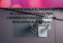 LA JUSTICIA AVALA EL REEMPLAZO DE VIGILANTES FÍSICOS POR CÁMARAS AUTOMATIZADAS CON INTELIGENCIA ARTIFICIAL LA JUSTICIA AVALA EL REEMPLAZO DE VIGILANTES FÍSICOS POR CÁMARAS AUTOMATIZADAS CON INTELIGENCIA ARTIFICIAL