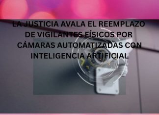LA JUSTICIA AVALA EL REEMPLAZO DE VIGILANTES FÍSICOS POR CÁMARAS AUTOMATIZADAS CON INTELIGENCIA ARTIFICIAL LA JUSTICIA AVALA EL REEMPLAZO DE VIGILANTES FÍSICOS POR CÁMARAS AUTOMATIZADAS CON INTELIGENCIA ARTIFICIAL